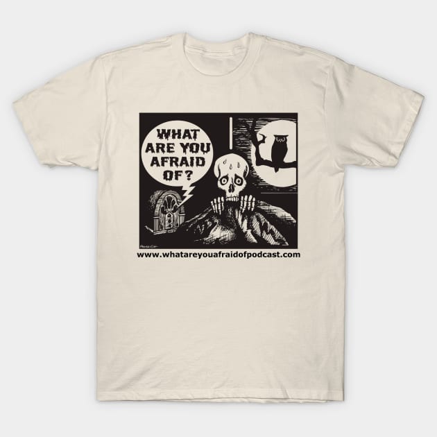 What Are You Afraid Of? T-Shirt by What Are You Afraid Of?